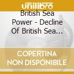 British Sea Power - Decline Of British Sea Power cd musicale di British Sea Power