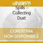 Spills - Collecting Dust