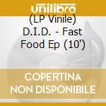 (LP Vinile) D.I.D. - Fast Food Ep (10')