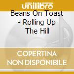 Beans On Toast - Rolling Up The Hill cd