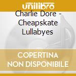 Charlie Dore - Cheapskate Lullabyes cd