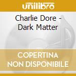 Charlie Dore - Dark Matter cd