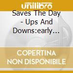 Saves The Day - Ups And Downs:early Recordings & B-sides cd