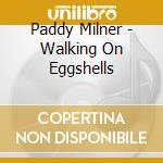 Paddy Milner - Walking On Eggshells cd