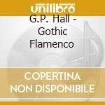G.P. Hall - Gothic Flamenco cd musicale di G.P. Hall