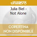 Julia Biel - Not Alone cd musicale di Julia Biel
