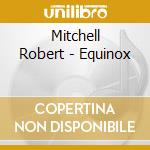 Mitchell Robert - Equinox cd musicale di Mitchell Robert
