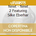 Newt - Newt 2 Featuring Silke Eberhar cd