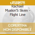 Rachael Muskin'S Skein - Flight Line cd