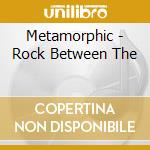Metamorphic - Rock Between The cd musicale di Metamorphic