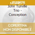 John Turville Trio - Conception cd musicale di John Turville Trio