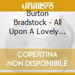 Burton Bradstock - All Upon A Lovely Summer's Day cd musicale di Burton Bradstock
