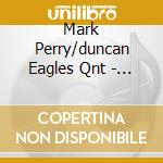 Mark Perry/duncan Eagles Qnt - Road Ahead cd musicale di Mark Perry/duncan Eagles Qnt