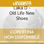 Laka D - Old Life New Shoes cd musicale di Laka D