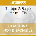 Torbjrn & Saajo Malm - Tih cd musicale di Torbjrn & Saajo Malm