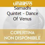 Samadhi Quintet - Dance Of Venus cd musicale di Samadhi Quintet