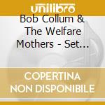 Bob Collum & The Welfare Mothers - Set The Stupid Free cd