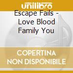 Escape Fails - Love Blood Family You cd