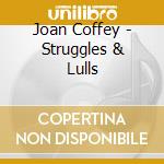 Joan Coffey - Struggles & Lulls cd musicale di Joan Coffey