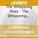The Whispering Pines - The Whispering Pines cd musicale di The Whispering Pines