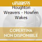 Houghton Weavers - Howfen Wakes cd