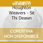 Houghton Weavers - Sit Thi Deawn cd