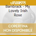 Barnbrack - My Lovely Irish Rose