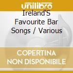 Ireland'S Favourite Bar Songs / Various cd