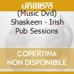 (Music Dvd) Shaskeen - Irish Pub Sessions cd