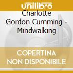 Charlotte Gordon Cumming - Mindwalking cd
