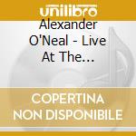 Alexander O'Neal - Live At The Hammersmith Apollo cd musicale di O'NEAL ALEXANDER