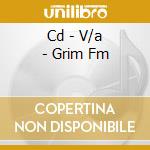 Cd - V/a - Grim Fm cd musicale di V/A