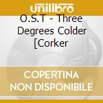 O.S.T - Three Degrees Colder [Corker cd musicale di O.S.T