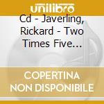Cd - Javerling, Rickard - Two Times Five Lullabye cd musicale di JAVERLING, RICKARD