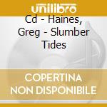 Cd - Haines, Greg - Slumber Tides cd