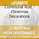 Communal Rust - Christmas Decorations cd