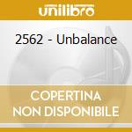 2562 - Unbalance cd musicale di 2562