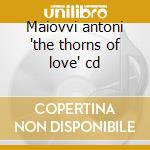 Maiovvi antoni 'the thorns of love' cd cd