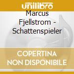 Marcus Fjellstrom - Schattenspieler cd musicale di Marcus Fjellstrom