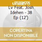Lv Feat. Josh Idehen - 38 Ep (12
