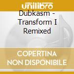 Dubkasm - Transform I Remixed cd