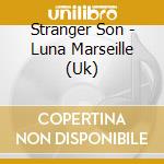 Stranger Son - Luna Marseille (Uk) cd