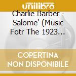 Charlie Barber - Salome' (Music Fotr The 1923 Silent Film) cd