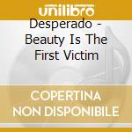 Desperado - Beauty Is The First Victim cd
