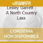 Lesley Garrett - A North Country Lass cd musicale di Lesley Garrett
