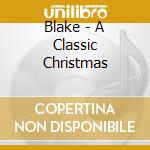Blake - A Classic Christmas cd musicale di Blake