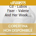 Cd - Lubos Fiser - Valerie And Her Week Ofwonders