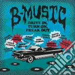 B-music: Drive In, Turnon, Freak Out cd
