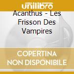 Acanthus - Les Frisson Des Vampires cd