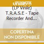 (LP Vinile) T.R.A.S.E - Tape Recorder And Synthesiser vinile